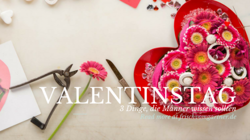 Drei Dinge, die Männer über den Valentinstag wissen sollten